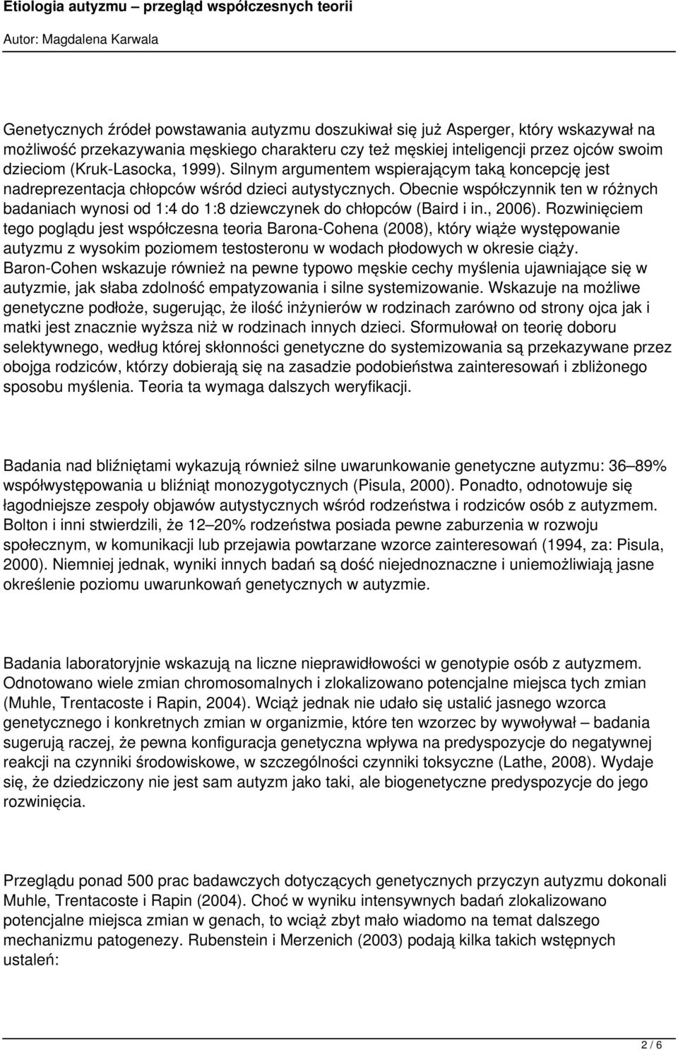 Obecnie współczynnik ten w różnych badaniach wynosi od 1:4 do 1:8 dziewczynek do chłopców (Baird i in., 2006).