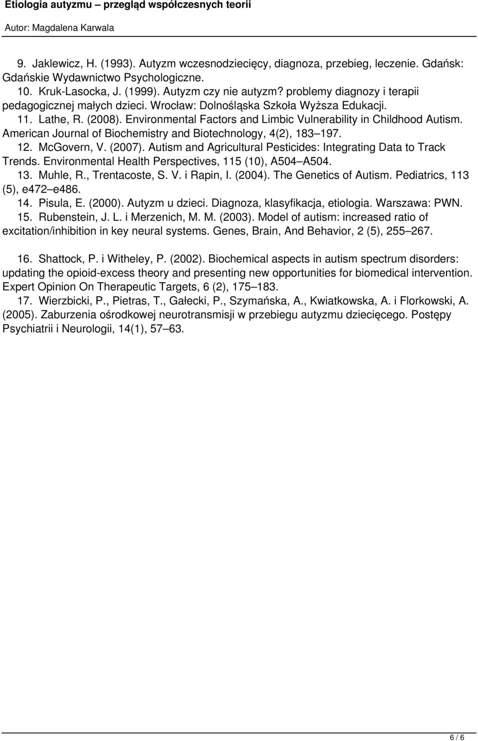 American Journal of Biochemistry and Biotechnology, 4(2), 183 197. 12. McGovern, V. (2007). Autism and Agricultural Pesticides: Integrating Data to Track Trends.