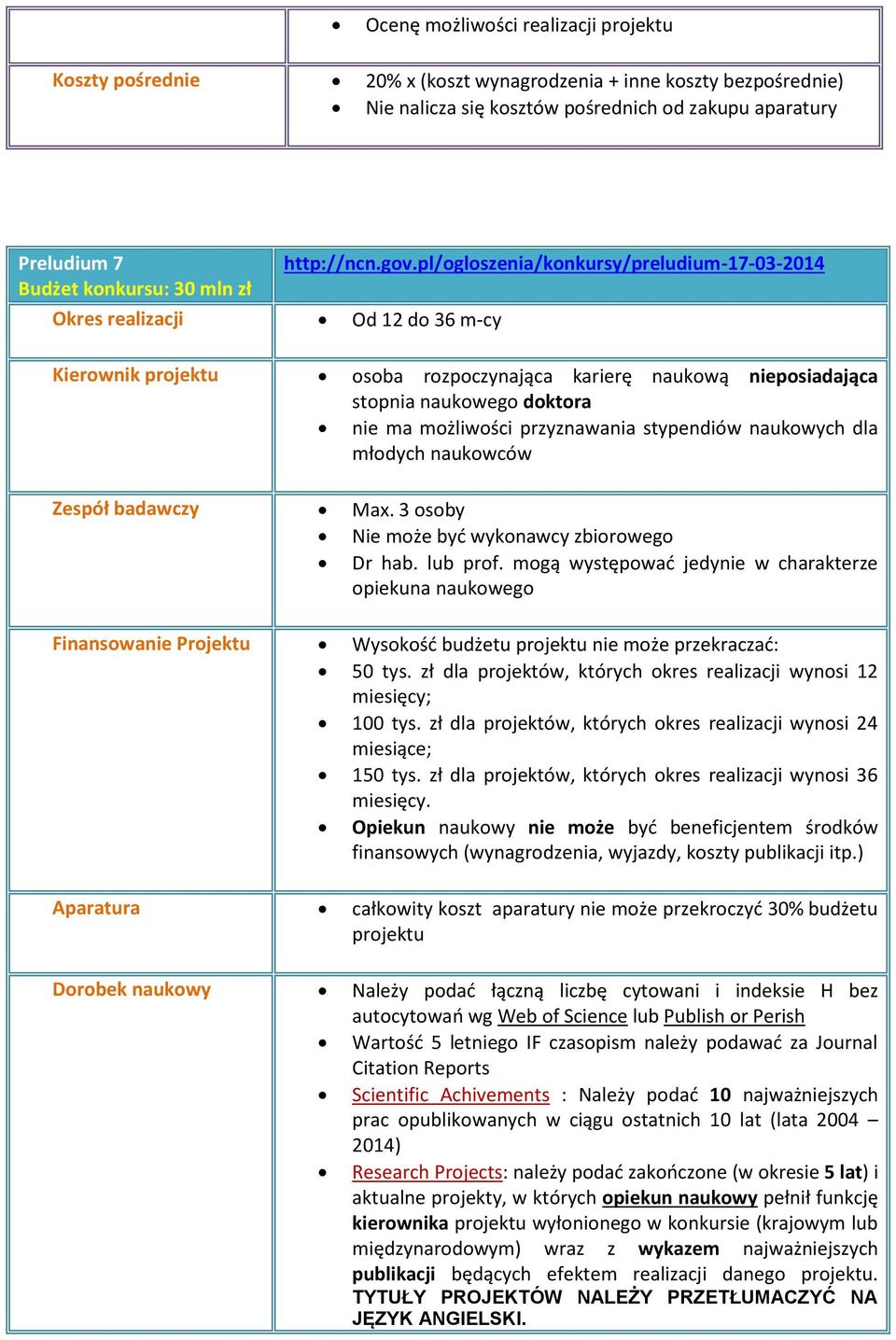 doktora nie ma możliwości przyznawania stypendiów naukowych dla młodych naukowców Zespół badawczy Max. 3 osoby Nie może być wykonawcy zbiorowego Dr hab. lub prof.