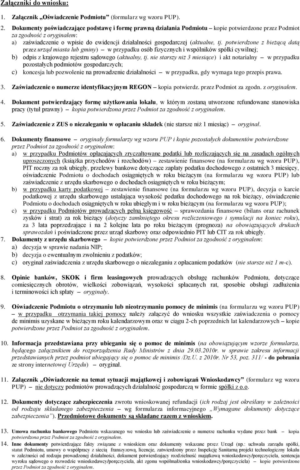 (aktualne, tj. potwierdzone z bieżącą datą przez urząd miasta lub gminy) w przypadku osób fizycznych i wspólników spółki cywilnej; b) odpis z krajowego rejestru sądowego (aktualny, tj.