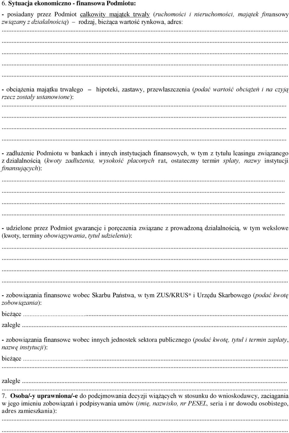 ........... - zadłużenie Podmiotu w bankach i innych instytucjach finansowych, w tym z tytułu leasingu związanego z działalnością (kwoty zadłużenia, wysokość płaconych rat, ostateczny termin spłaty,