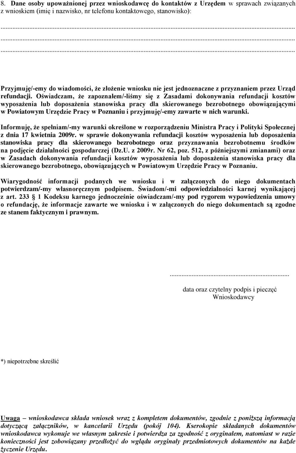 Oświadczam, że zapoznałem/-liśmy się z Zasadami dokonywania refundacji kosztów wyposażenia lub doposażenia stanowiska pracy dla skierowanego bezrobotnego obowiązującymi w Powiatowym Urzędzie Pracy w