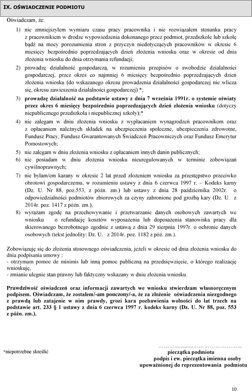 wniosku do dnia otrzymania refundacji; 2) prowadzę działalność gospodarczą, w rozumieniu przepisów o swobodzie działalności gospodarczej, przez okres co najmniej 6 miesięcy bezpośrednio