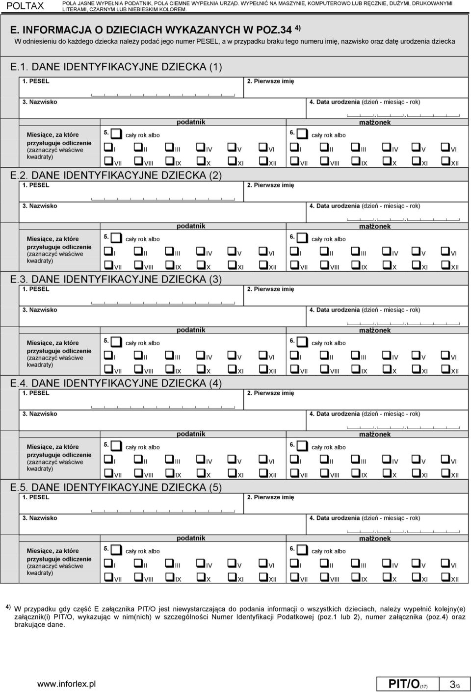 DANE IDENTYFIKACYJNE DZIECKA (1) 1. PESEL 2. Pierwsze imię 3. Nazwisko 4. Data urodzenia (dzień - miesiąc - rok) Miesiące za które 5. cały rok albo 6.