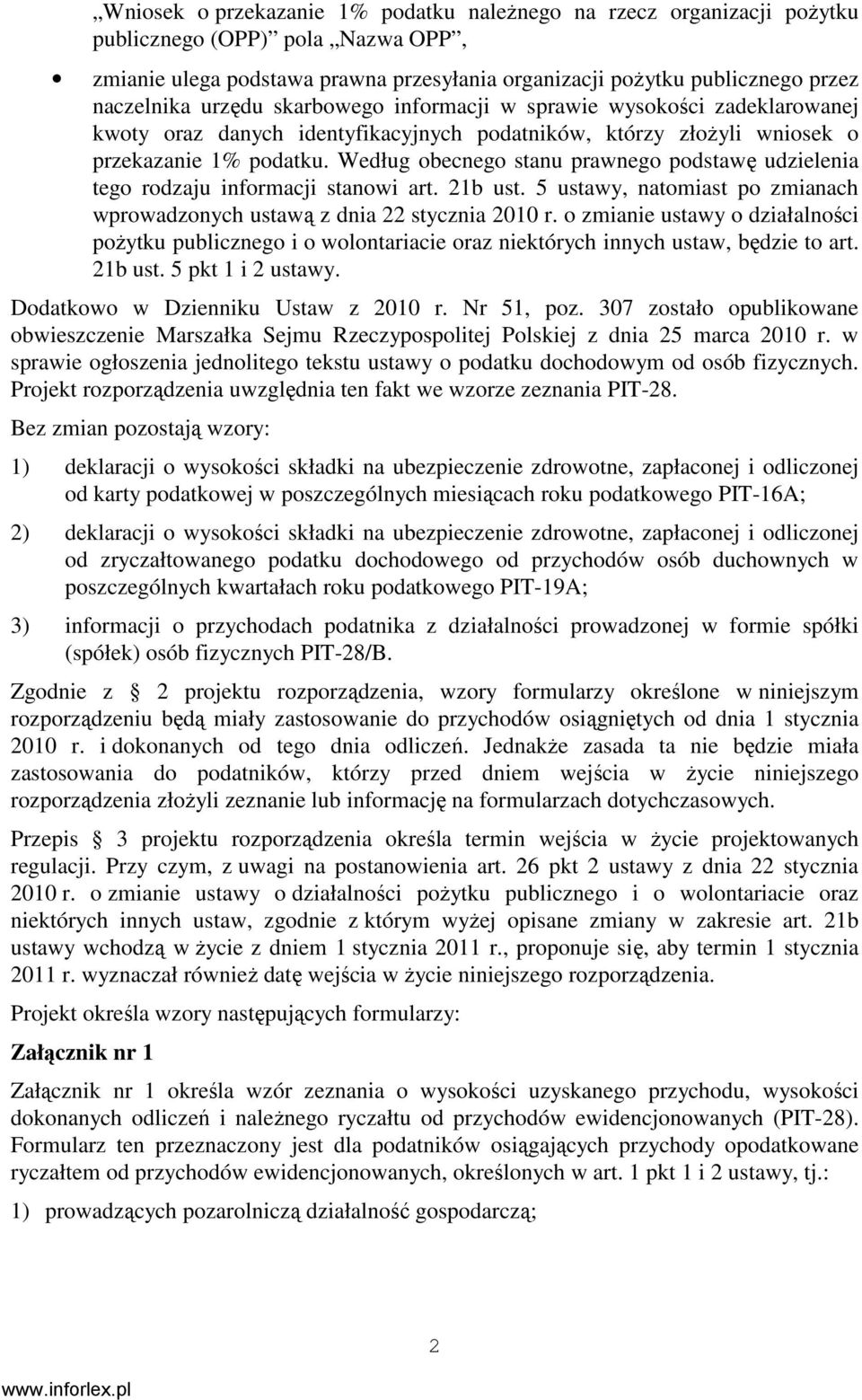 Według obecnego stanu prawnego podstawę udzielenia tego rodzaju informacji stanowi art. 21b ust. 5 ustawy natomiast po zmianach wprowadzonych ustawą z dnia 22 stycznia 2010 r.