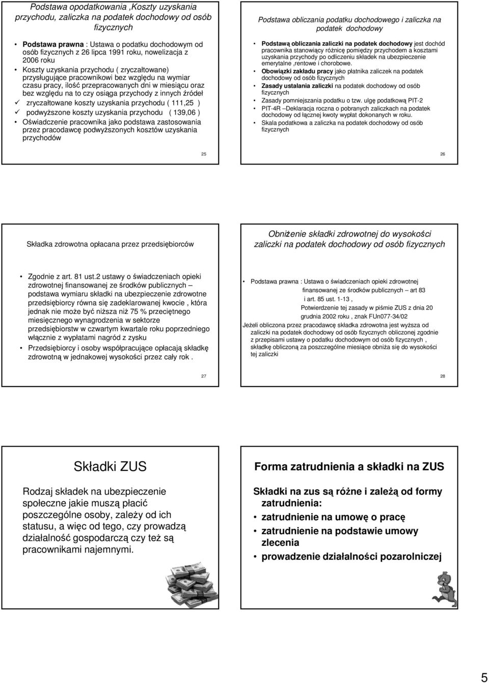 z innych źródeł zryczałtowane koszty uzyskania przychodu ( 111,25 ) podwyższone koszty uzyskania przychodu ( 139,06 ) Oświadczenie pracownika jako podstawa zastosowania przez pracodawcę podwyższonych