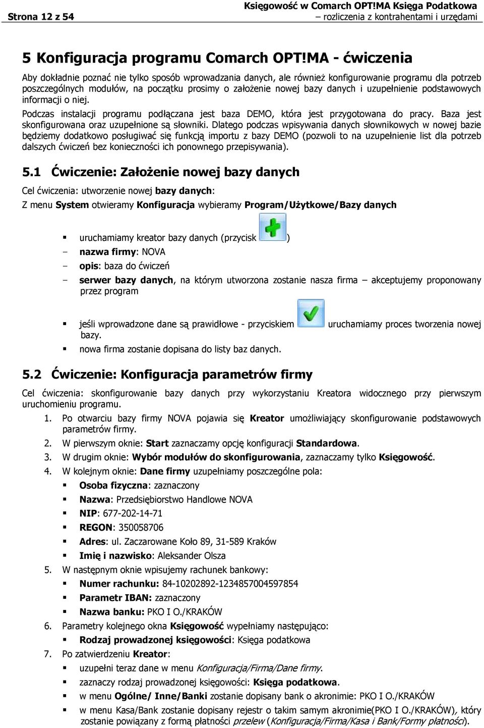 uzupełnienie podstawowych informacji o niej. Podczas instalacji programu podłączana jest baza DEMO, która jest przygotowana do pracy. Baza jest skonfigurowana oraz uzupełnione są słowniki.