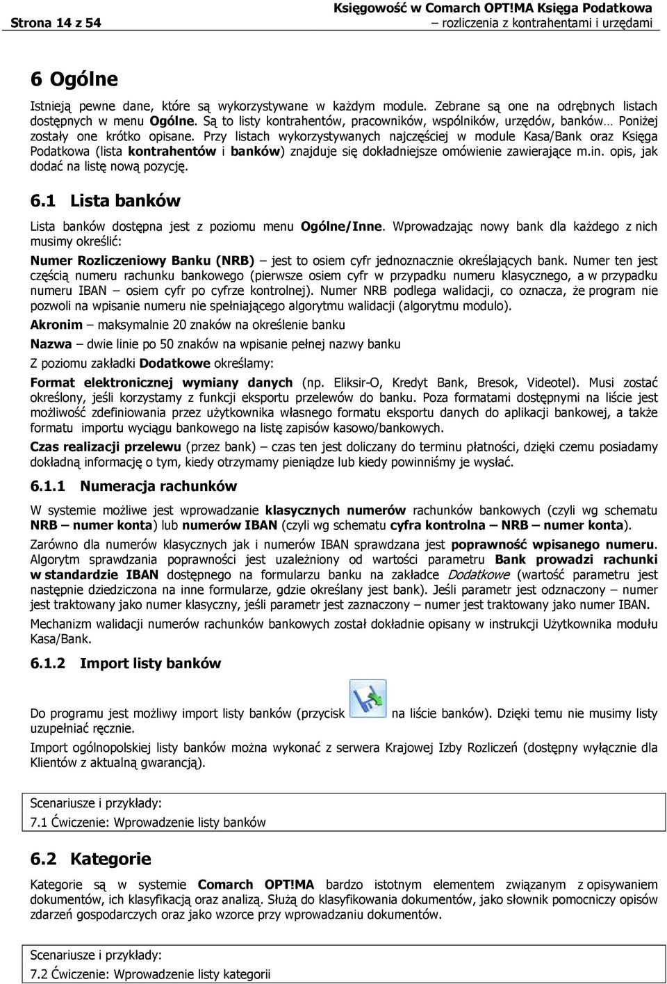 Przy listach wykorzystywanych najczęściej w module Kasa/Bank oraz Księga Podatkowa (lista kontrahentów i banków) znajduje się dokładniejsze omówienie zawierające m.in.