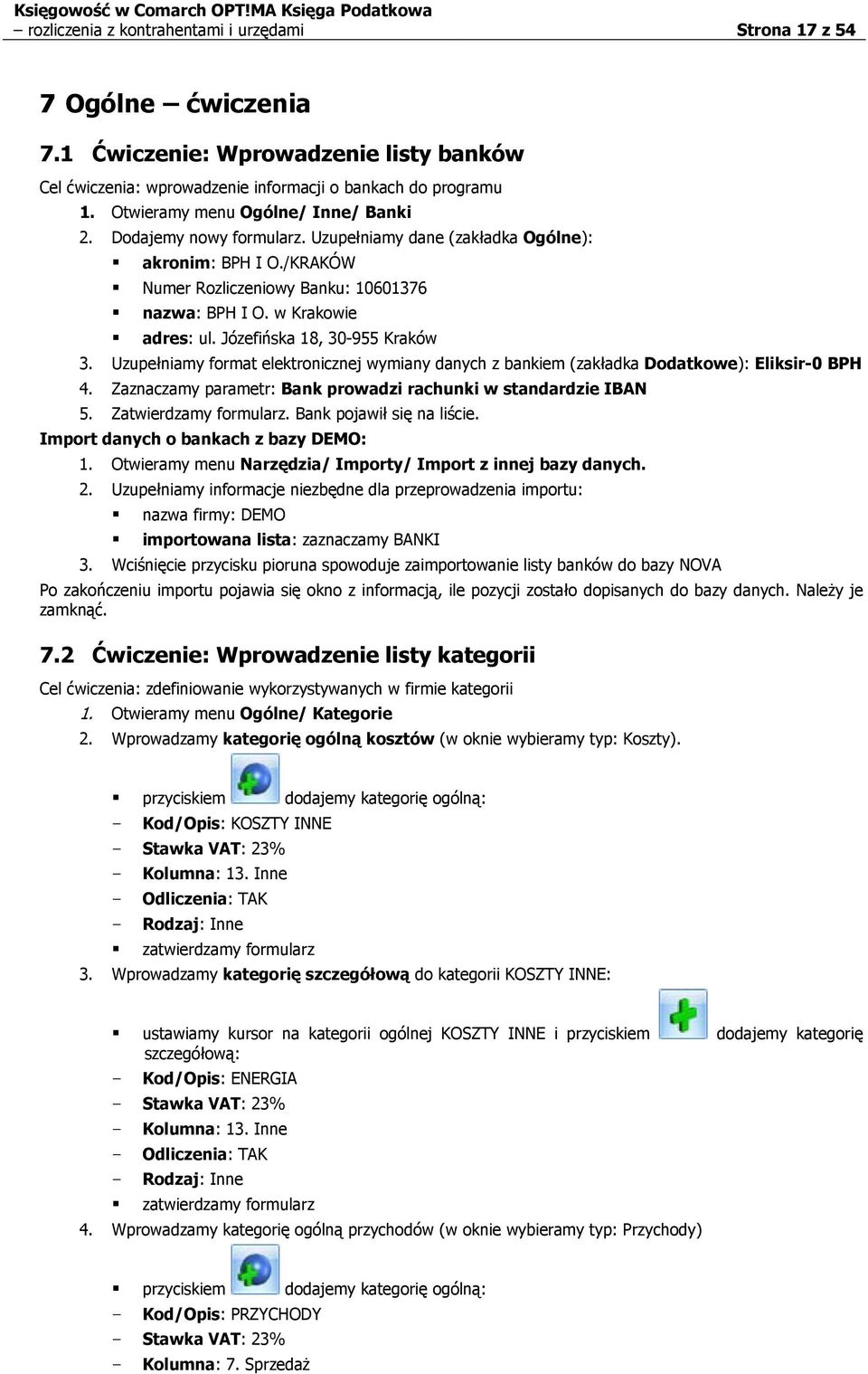 Uzupełniamy dane (zakładka Ogólne): akronim: BPH I O./KRAKÓW Numer Rozliczeniowy Banku: 10601376 nazwa: BPH I O. w Krakowie adres: ul. Józefińska 18, 30-955 Kraków 3.