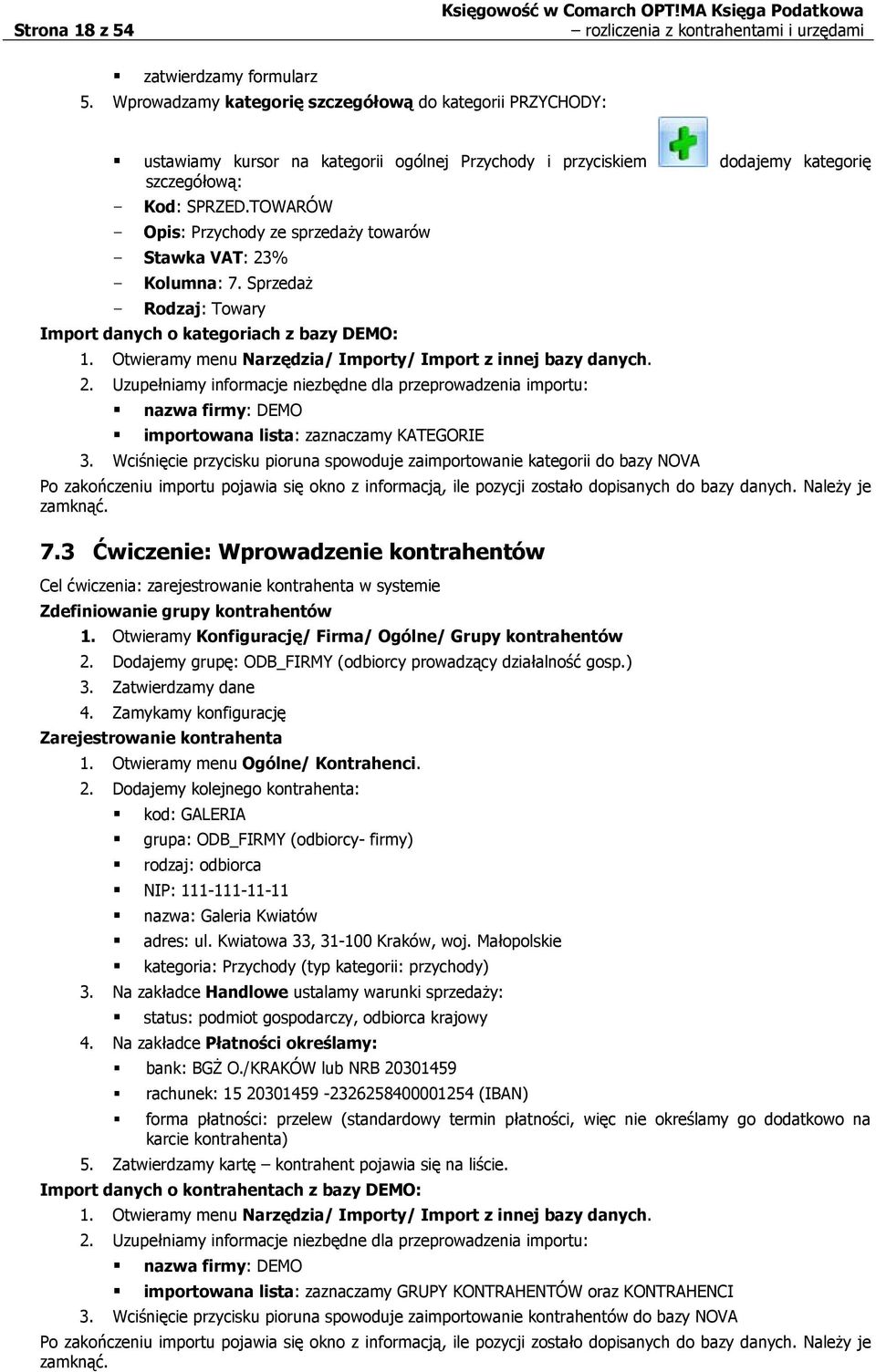 TOWARÓW - Opis: Przychody ze sprzedaży towarów - Stawka VAT: 23% - Kolumna: 7. Sprzedaż - Rodzaj: Towary Import danych o kategoriach z bazy DEMO: 1.