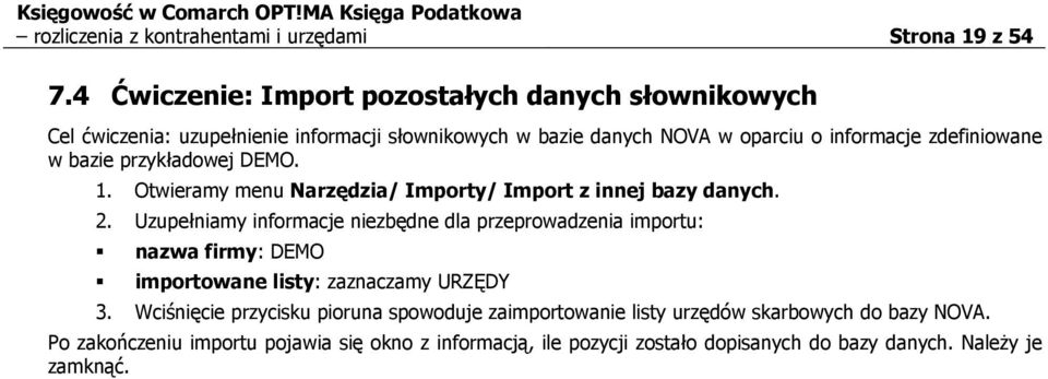 przykładowej DEMO. 1. Otwieramy menu Narzędzia/ Importy/ Import z innej bazy danych. 2.