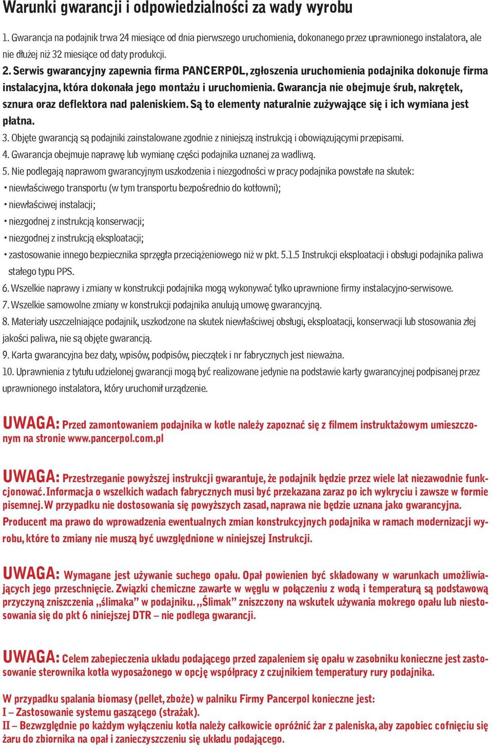 Gwarancja nie obejmuje śrub, nakrętek, sznura oraz deflektora nad paleniskiem. Są to elementy naturalnie zużywające się i ich wymiana jest płatna. 3.