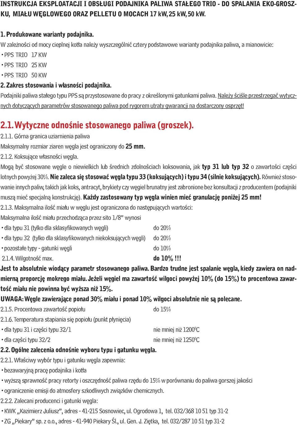 Zakres stosowania i własności podajnika. Podajniki paliwa stałego typu PPS są przystosowane do pracy z określonymi gatunkami paliwa.