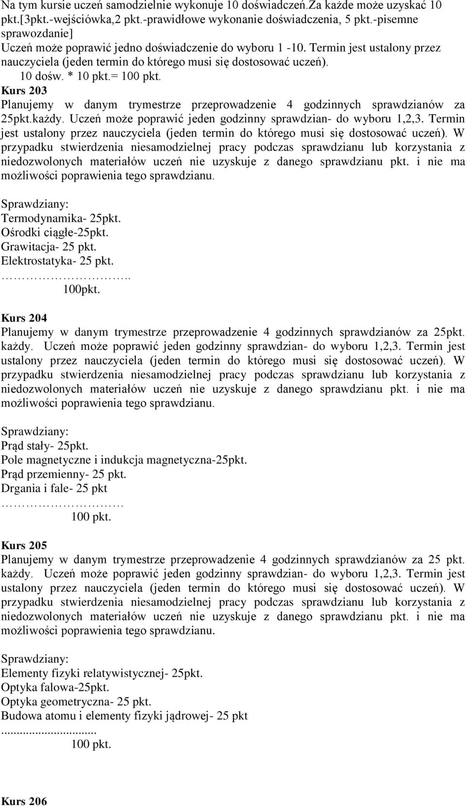 = Kurs 203 Planujemy w danym trymestrze przeprowadzenie 4 godzinnych sprawdzianów za 25pkt.każdy. Uczeń może poprawić jeden godzinny sprawdzian- do wyboru 1,2,3. Termin jest Termodynamika- 25pkt.