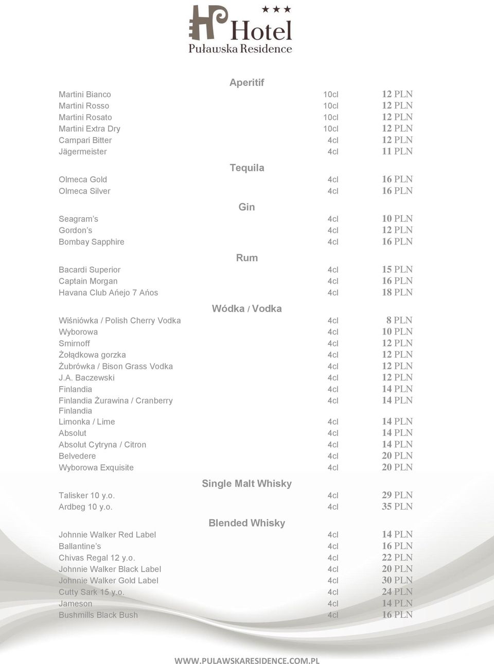 Vodka Wiśniówka / Polish Cherry Vodka 4cl 8 PLN Wyborowa 4cl 10 PLN Smirnoff 4cl 12 PLN Żołądkowa gorzka 4cl 12 PLN Żubrówka / Bison Grass Vodka 4cl 12 PLN J.A.