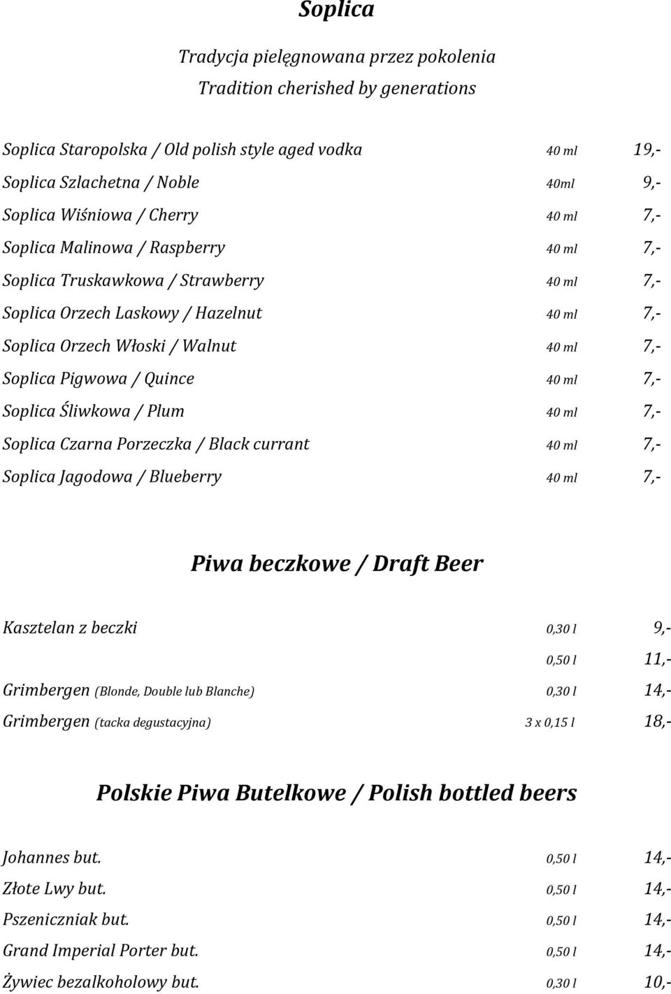 / Quince 40 ml 7,- Soplica Śliwkowa / Plum 40 ml 7,- Soplica Czarna Porzeczka / Black currant 40 ml 7,- Soplica Jagodowa / Blueberry 40 ml 7,- Piwa beczkowe / Draft Beer Kasztelan z beczki 0,30 l 9,-