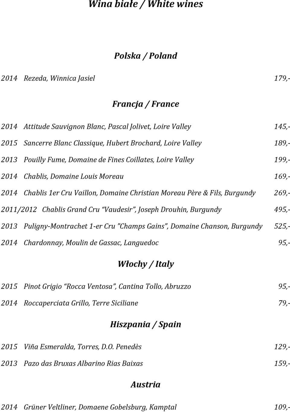 Fils, Burgundy 269,- 2011/2012 Chablis Grand Cru Vaudesir, Joseph Drouhin, Burgundy 495,- 2013 Puligny-Montrachet 1-er Cru Champs Gains, Domaine Chanson, Burgundy 525,- 2014 Chardonnay, Moulin de