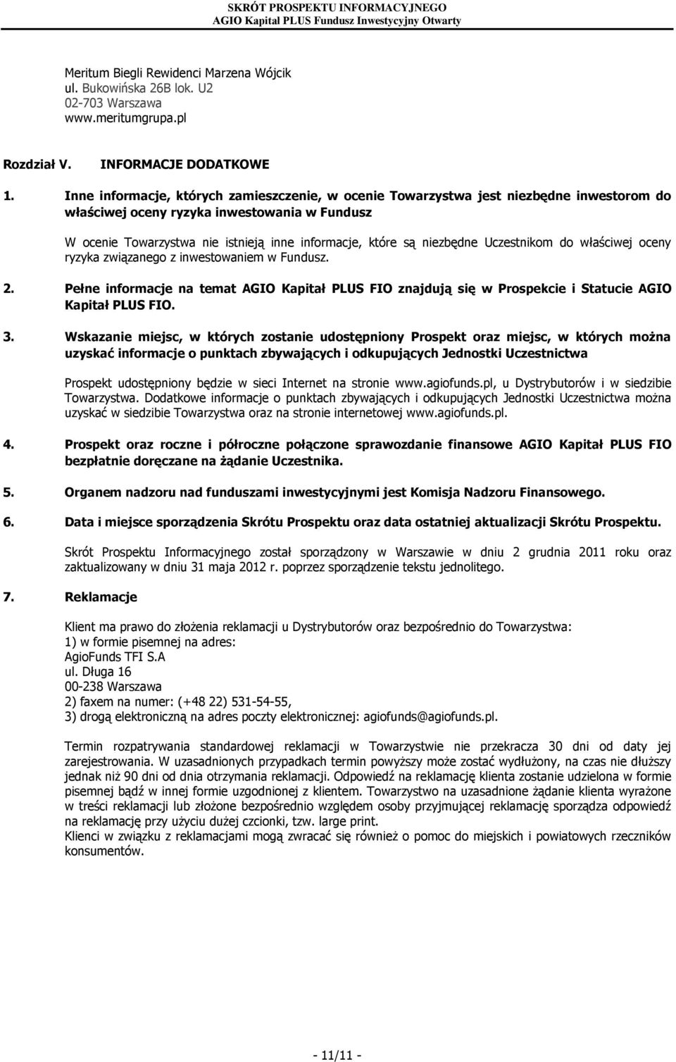 niezbędne Uczestnikom do właściwej oceny ryzyka związanego z inwestowaniem w Fundusz. 2. Pełne informacje na temat AGIO Kapitał PLUS FIO znajdują się w Prospekcie i Statucie AGIO Kapitał PLUS FIO. 3.