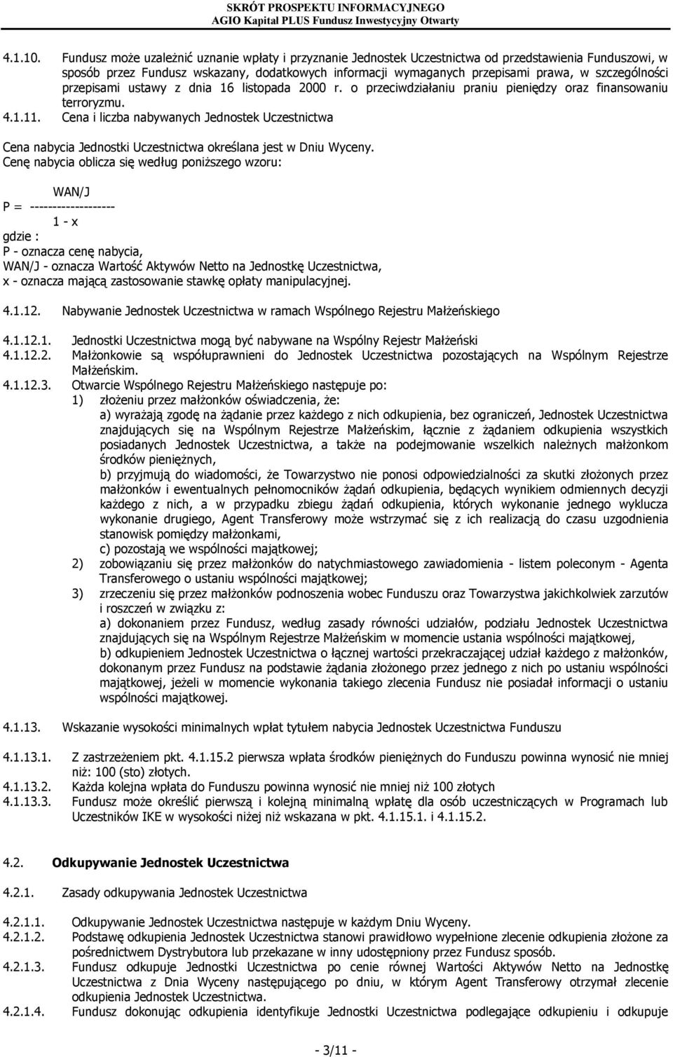 szczególności przepisami ustawy z dnia 16 listopada 2000 r. o przeciwdziałaniu praniu pieniędzy oraz finansowaniu terroryzmu. 4.1.11.