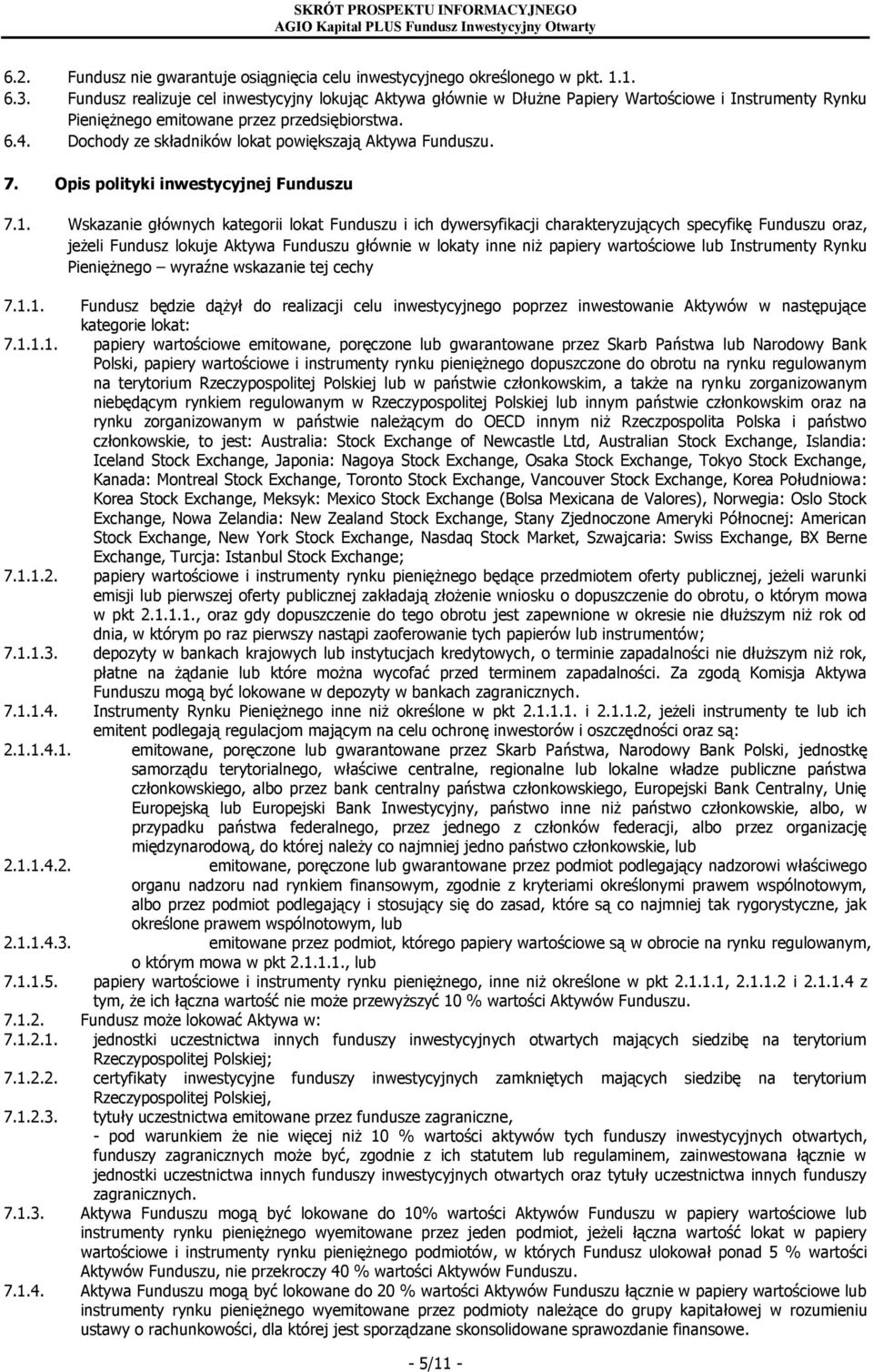 Dochody ze składników lokat powiększają Aktywa Funduszu. 7. Opis polityki inwestycyjnej Funduszu 7.1.