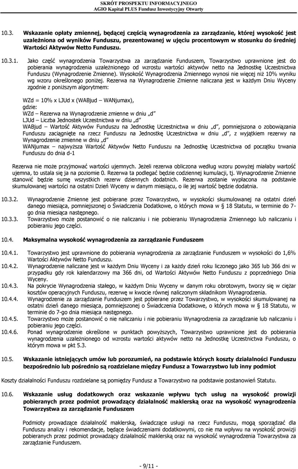 .3.1. Jako część wynagrodzenia Towarzystwa za zarządzanie Funduszem, Towarzystwo uprawnione jest do pobierania wynagrodzenia uzależnionego od wzrostu wartości aktywów netto na Jednostkę Uczestnictwa