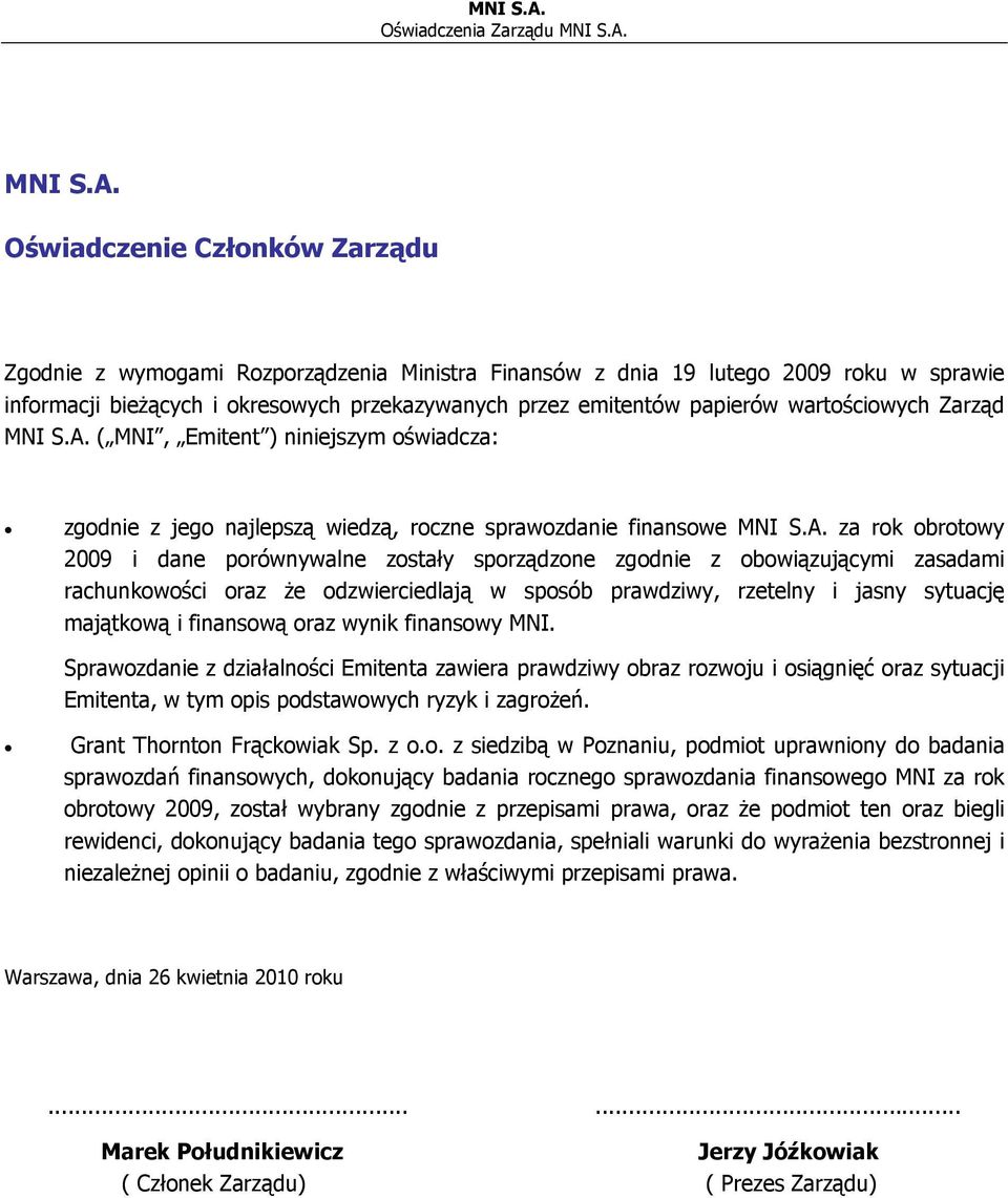 Oświadczenie Członków Zarządu Zgodnie z wymogami Rozporządzenia Ministra Finansów z dnia 19 lutego 2009 roku w sprawie informacji bieżących i okresowych przekazywanych przez emitentów papierów