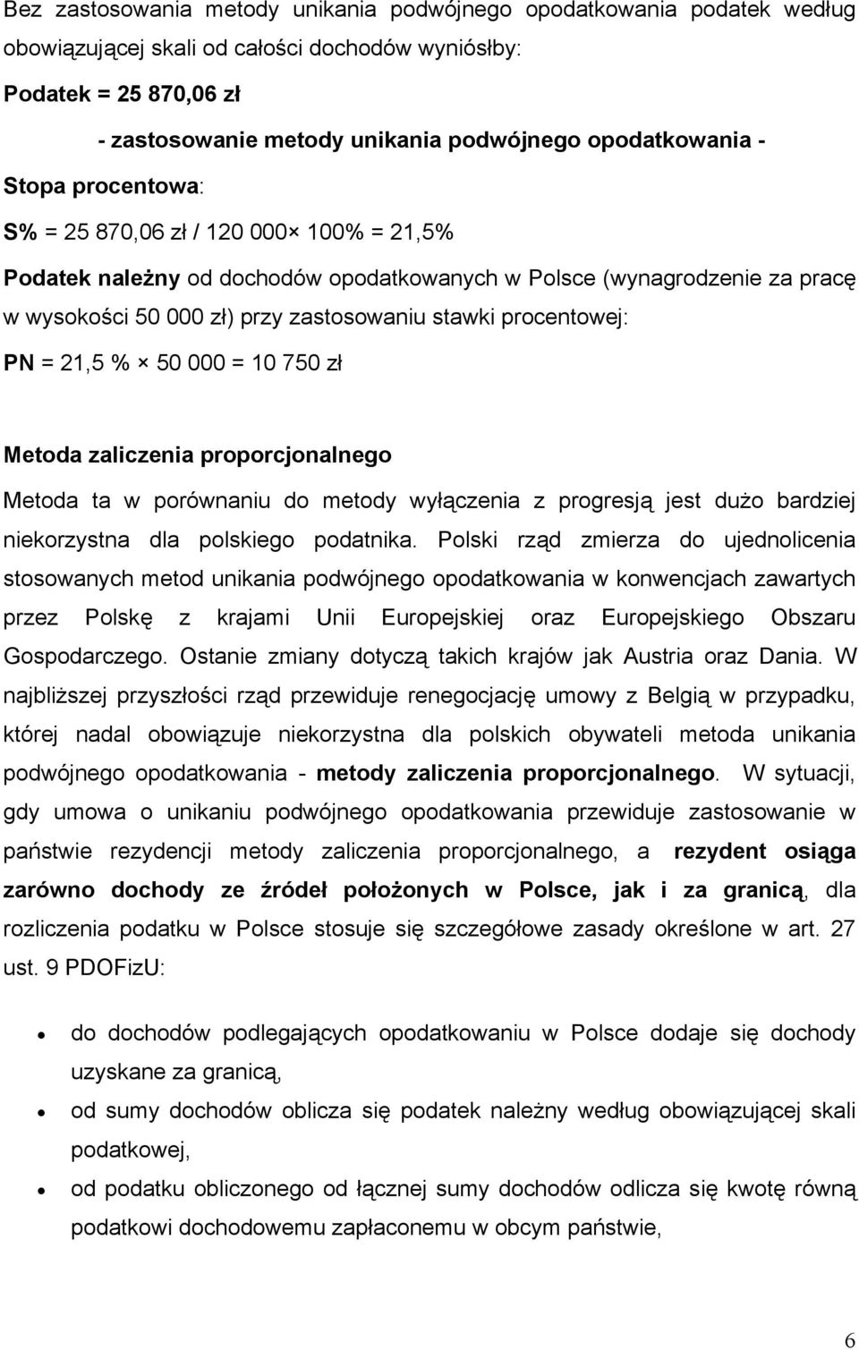 procentowej: PN = 21,5 % 50 000 = 10 750 zł Metoda zaliczenia proporcjonalnego Metoda ta w porównaniu do metody wyłączenia z progresją jest dużo bardziej niekorzystna dla polskiego podatnika.