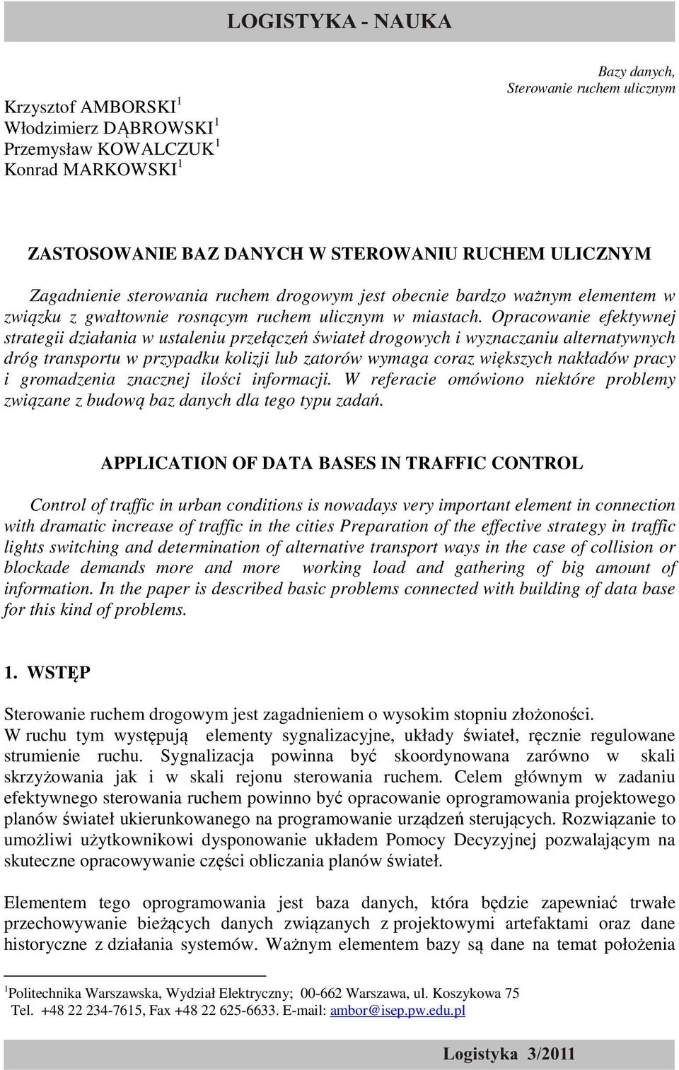 Opracowanie efektywnej strategii działania w ustaleniu przełączeń świateł drogowych i wyznaczaniu alternatywnych dróg transportu w przypadku kolizji lub zatorów wymaga coraz większych nakładów pracy