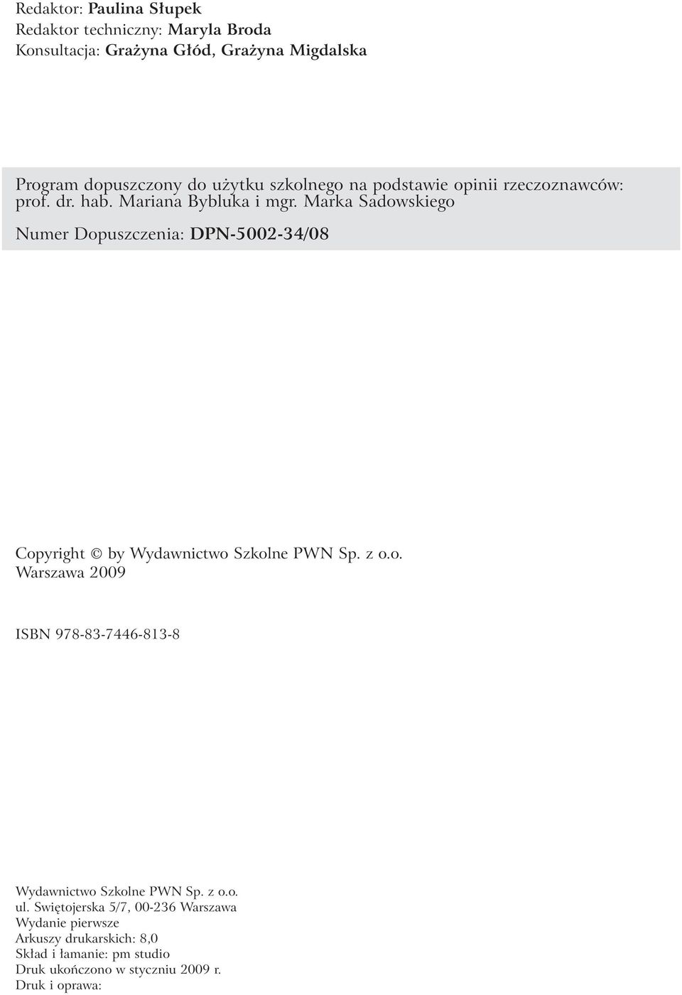 Marka Sadowskiego Numer Dopuszczenia: DPN-5002-34/08 Copyright by Wydawnictwo Szkolne PWN Sp. z o.o. Warszawa 2009 ISBN 978-83-7446-813-8 Wydawnictwo Szkolne PWN Sp.