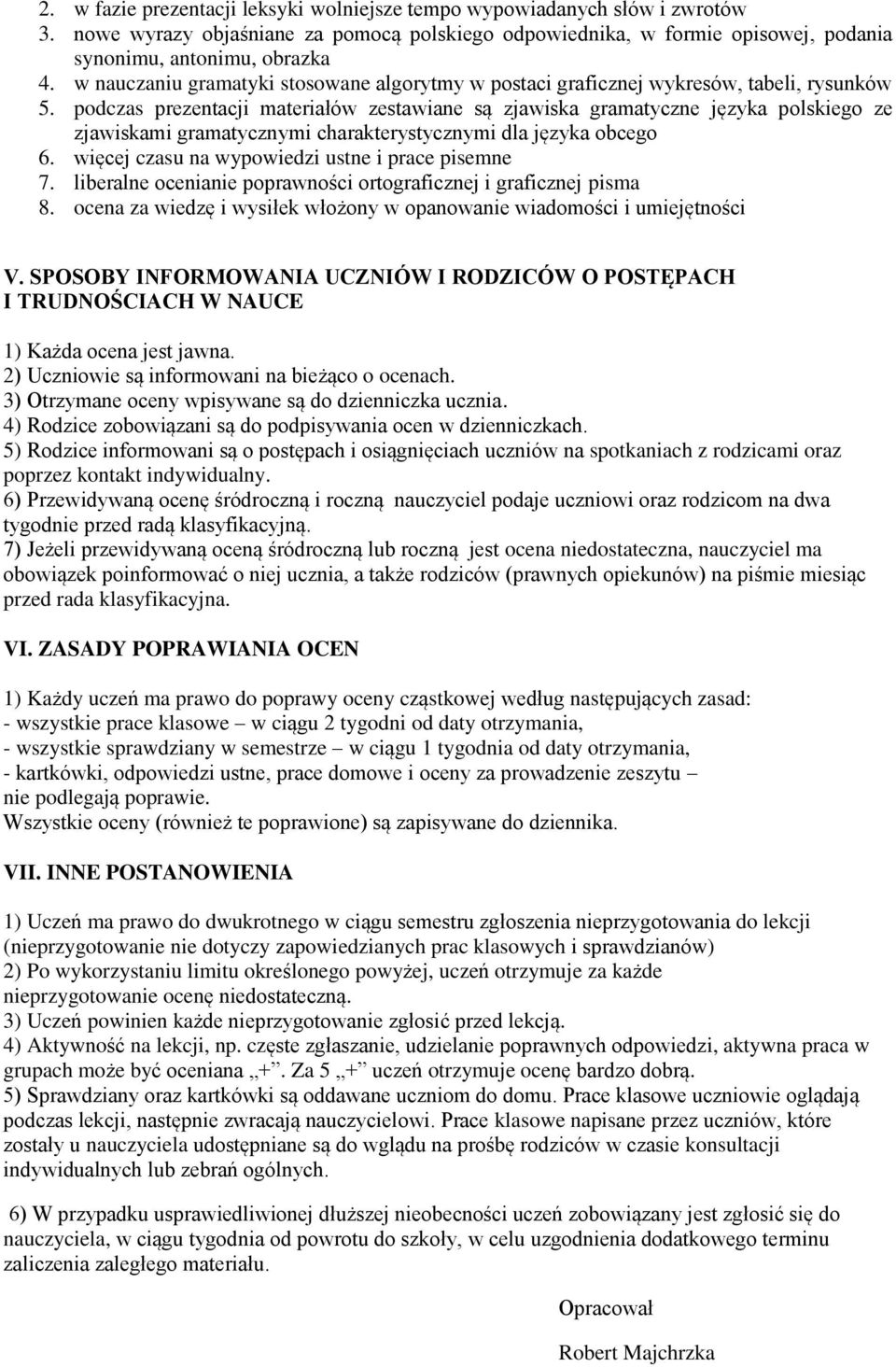 podczas prezentacji materiałów zestawiane są zjawiska gramatyczne języka polskiego ze zjawiskami gramatycznymi charakterystycznymi dla języka obcego 6.