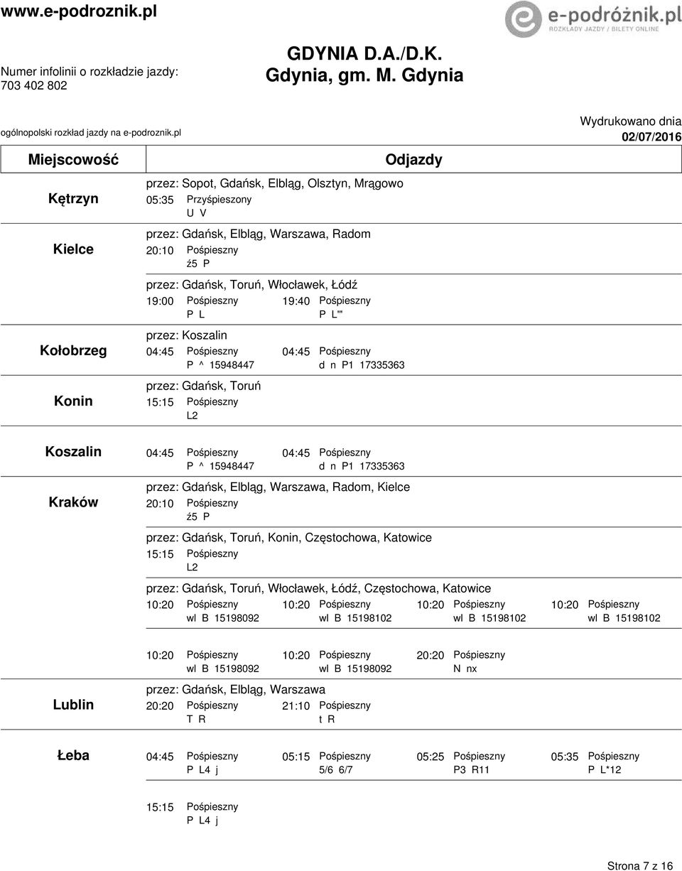 P1 17335363 przez: Gdańsk, Elbląg, Warszawa, Radom, Kielce przez: Gdańsk, Toruń, Konin, Częstochowa, Katowice 15:15 przez: Gdańsk, Toruń, Włocławek, Łódź, Częstochowa, Katowice