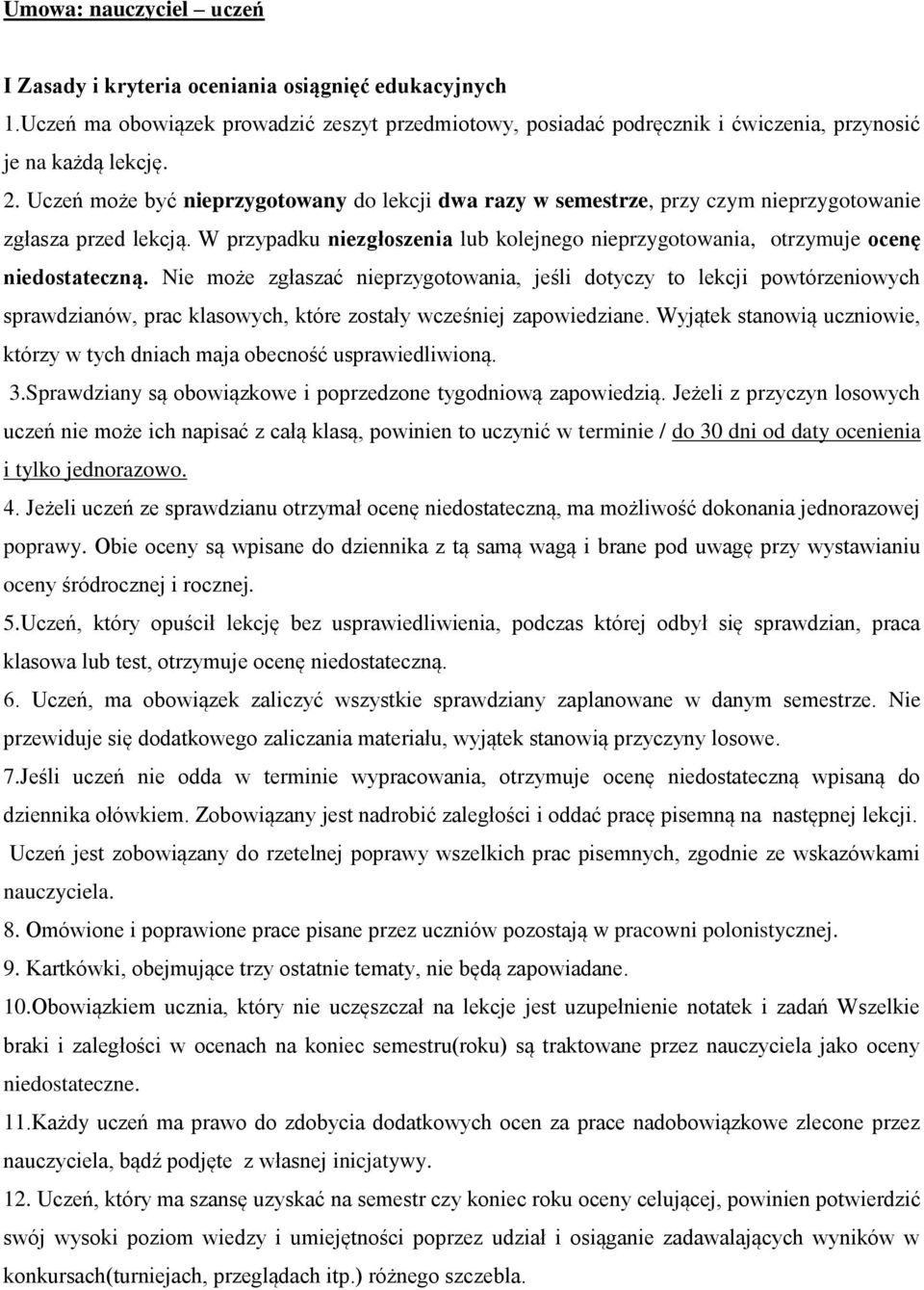 W przypadku niezgłoszenia lub kolejnego nieprzygotowania, otrzymuje ocenę niedostateczną.