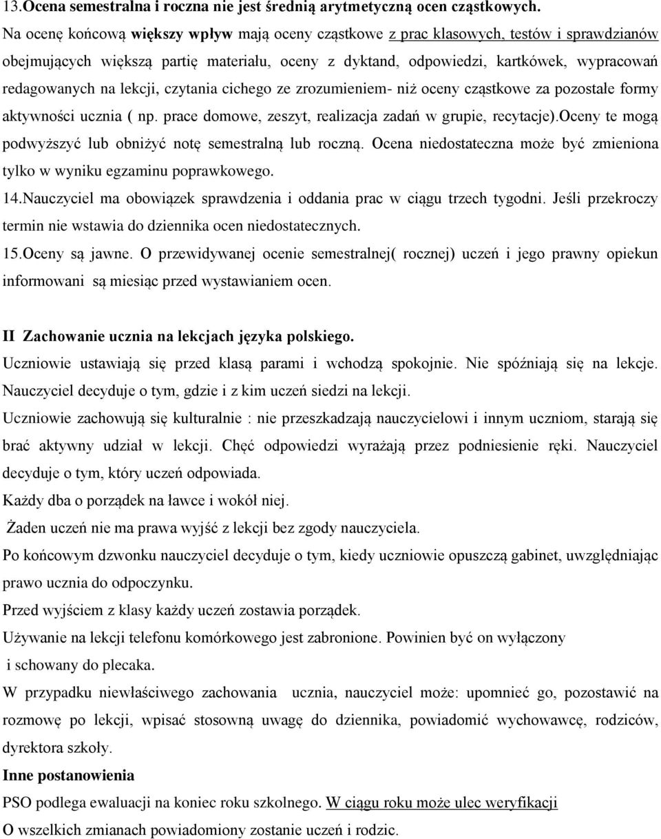 lekcji, czytania cichego ze zrozumieniem- niż oceny cząstkowe za pozostałe formy aktywności ucznia ( np. prace domowe, zeszyt, realizacja zadań w grupie, recytacje).