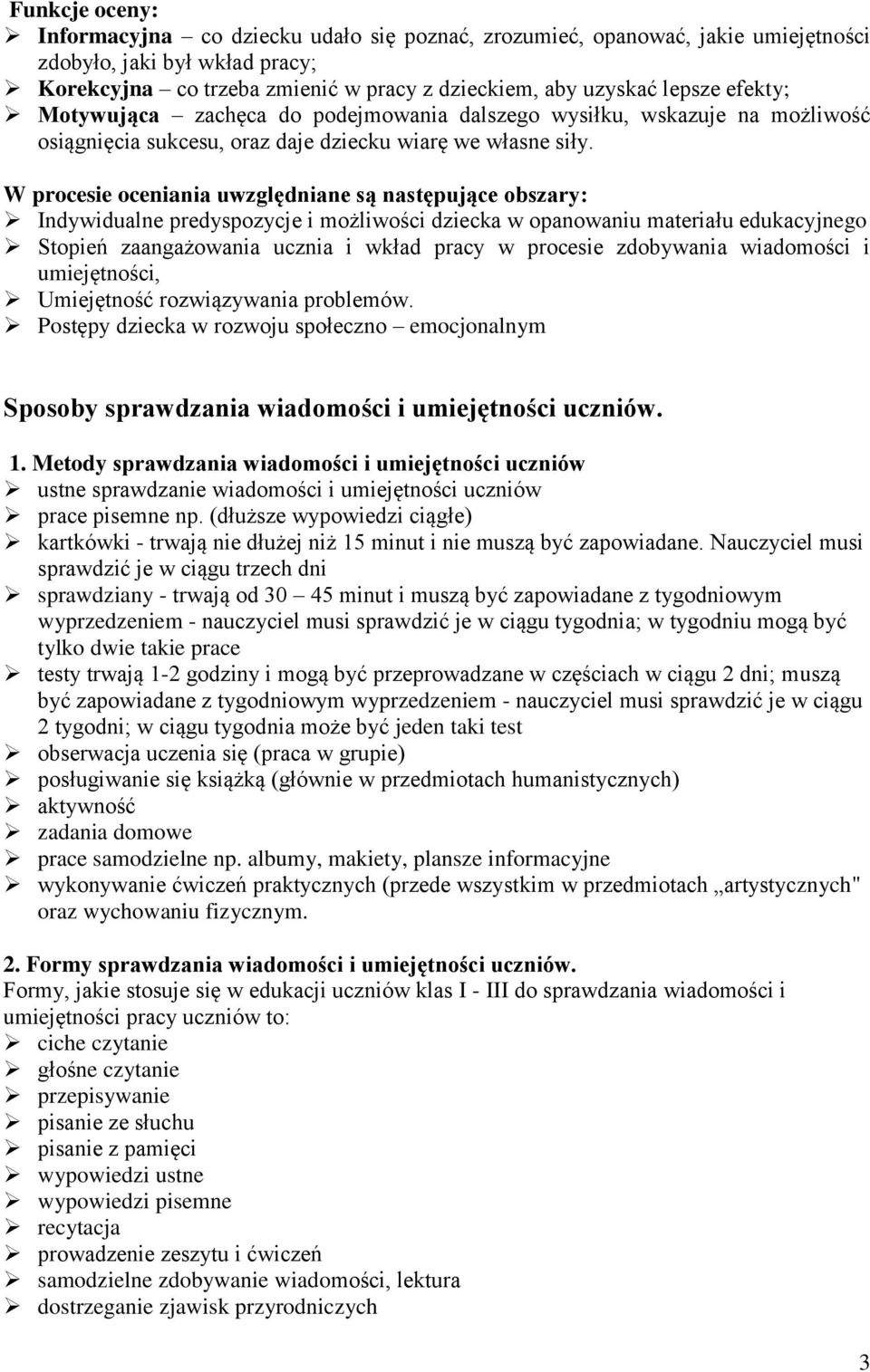 W procesie oceniania uwzględniane są następujące obszary: Indywidualne predyspozycje i możliwości dziecka w opanowaniu materiału edukacyjnego Stopień zaangażowania ucznia i wkład pracy w procesie