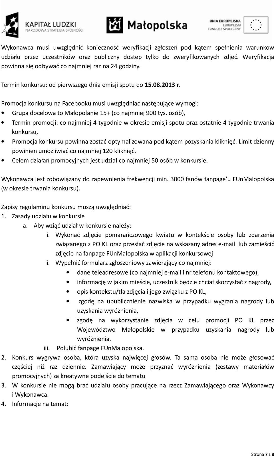 Promocja konkursu na Facebooku musi uwzględniać następujące wymogi: Grupa docelowa to Małopolanie 15+ (co najmniej 900 tys.