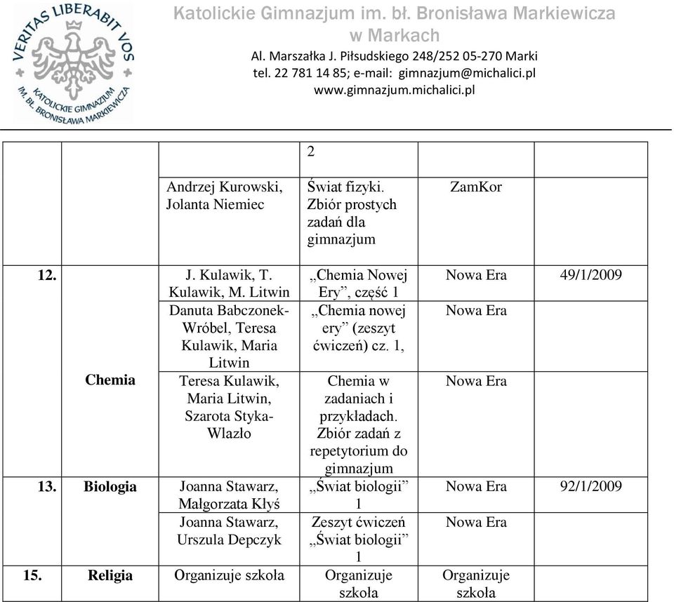 Biologia Joanna Stawarz, Małgorzata Kłyś Joanna Stawarz, Urszula Depczyk Chemia Nowej Ery, część 1 Chemia nowej