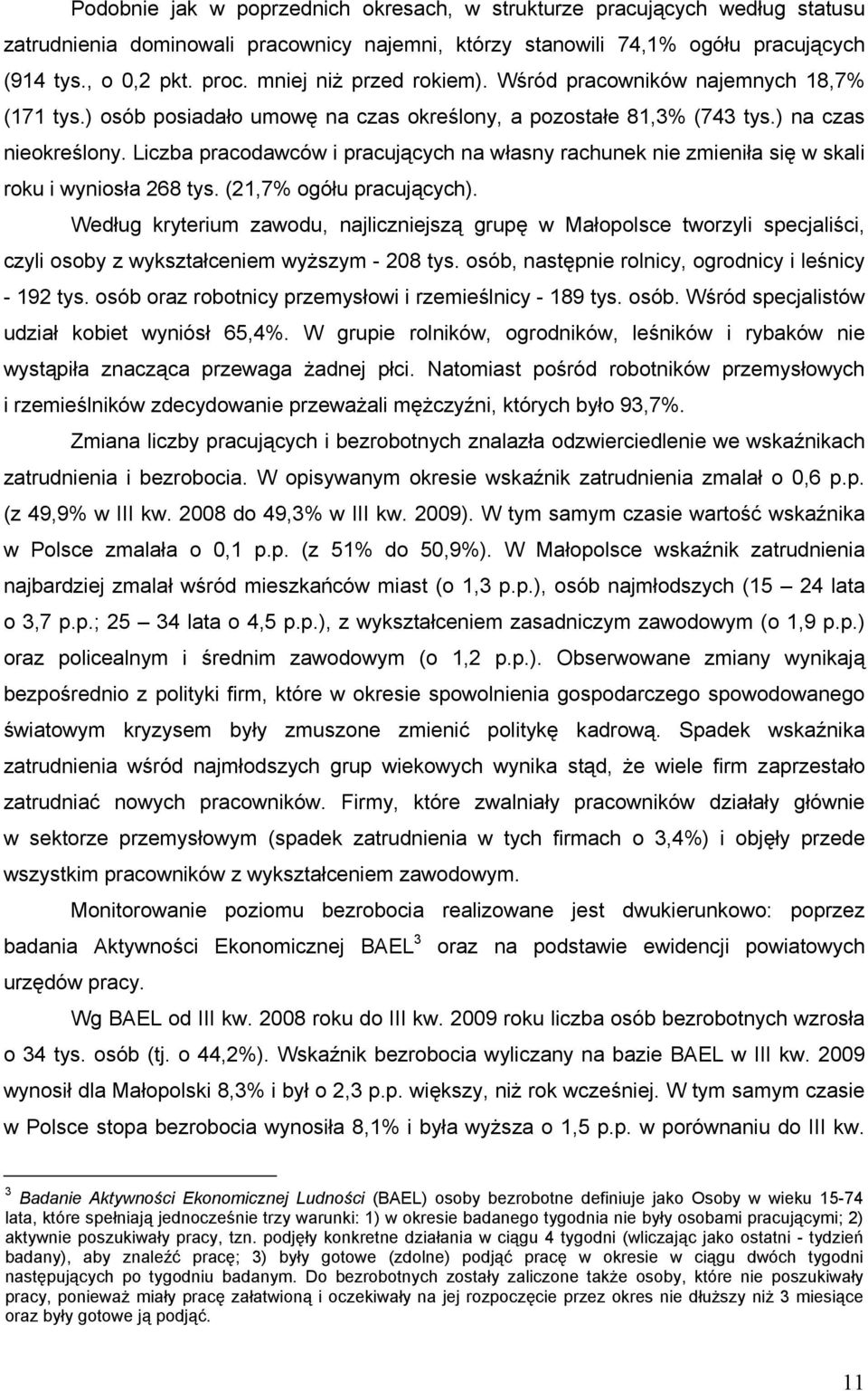 Liczba pracodawców i pracujących na własny rachunek nie zmieniła się w skali roku i wyniosła 268 tys. (21,7% ogółu pracujących).