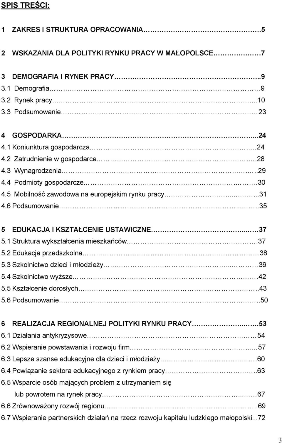 5 Mobilność zawodowa na europejskim rynku pracy.......31 4.6 Podsumowanie.....35 5 EDUKACJA I KSZTAŁCENIE USTAWICZNE... 37 5.1 Struktura wykształcenia mieszkańców.37 5.2 Edukacja przedszkolna 38 5.