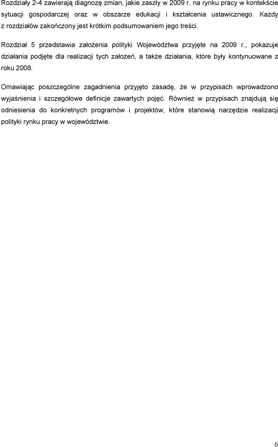 , pokazuje działania podjęte dla realizacji tych założeń, a także działania, które były kontynuowane z roku 2008.