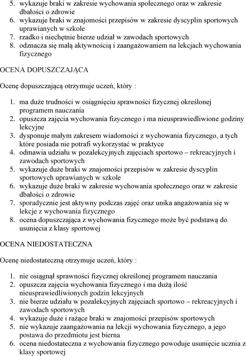 odznacza się małą aktywnością i zaangażowaniem na lekcjach wychowania fizycznego OCENA DOPUSZCZAJĄCA Ocenę dopuszczającą otrzymuje uczeń, który : 1.