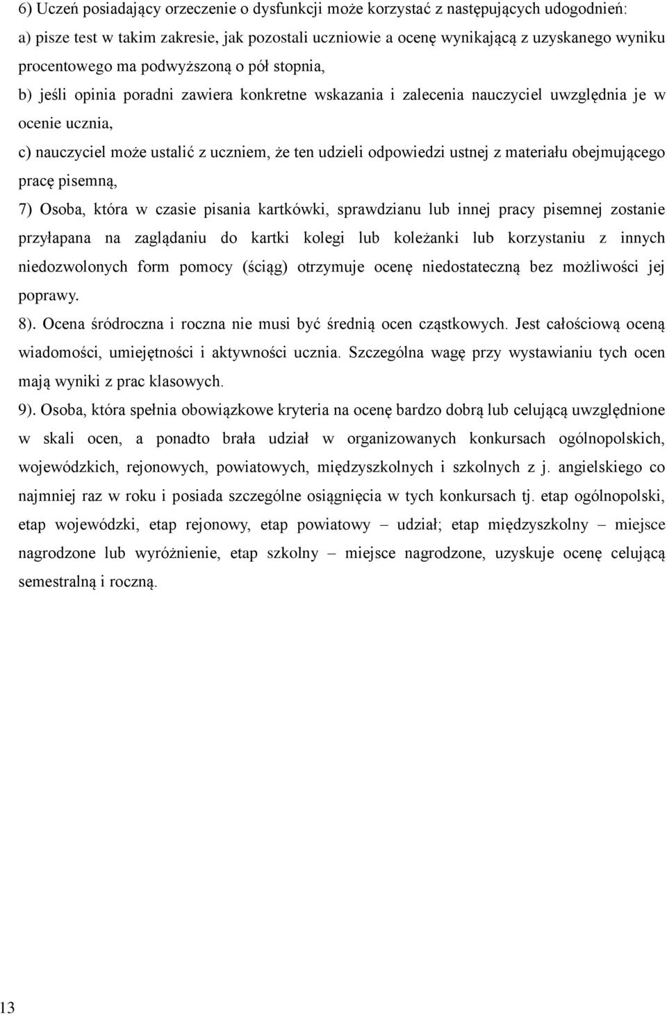 ustnej z materiału obejmującego pracę pisemną, 7) Osoba, która w czasie pisania kartkówki, sprawdzianu lub innej pracy pisemnej zostanie przyłapana na zaglądaniu do kartki kolegi lub koleżanki lub