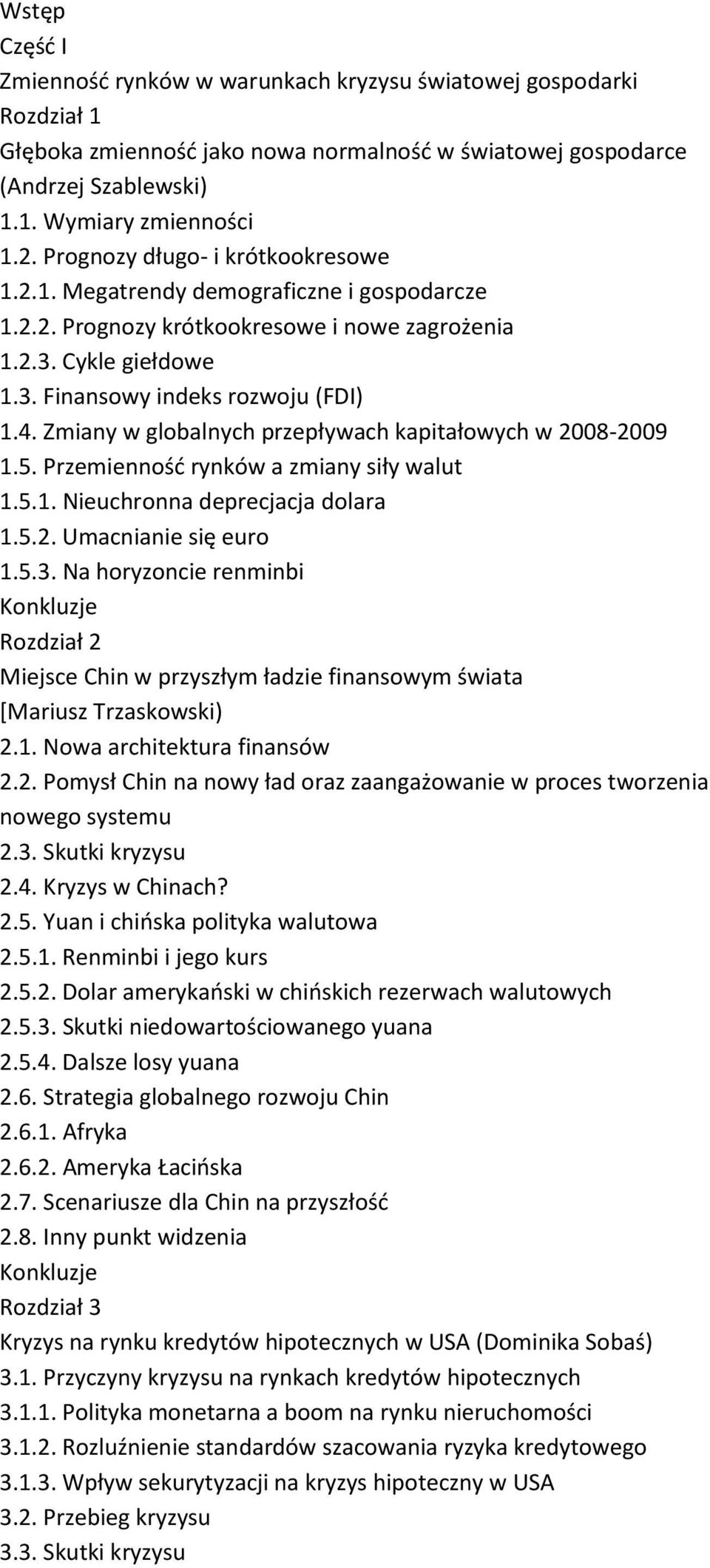 Zmiany w globalnych przepływach kapitałowych w 2008-2009 1.5. Przemienność rynków a zmiany siły walut 1.5.1. Nieuchronna deprecjacja dolara 1.5.2. Umacnianie się euro 1.5.3.