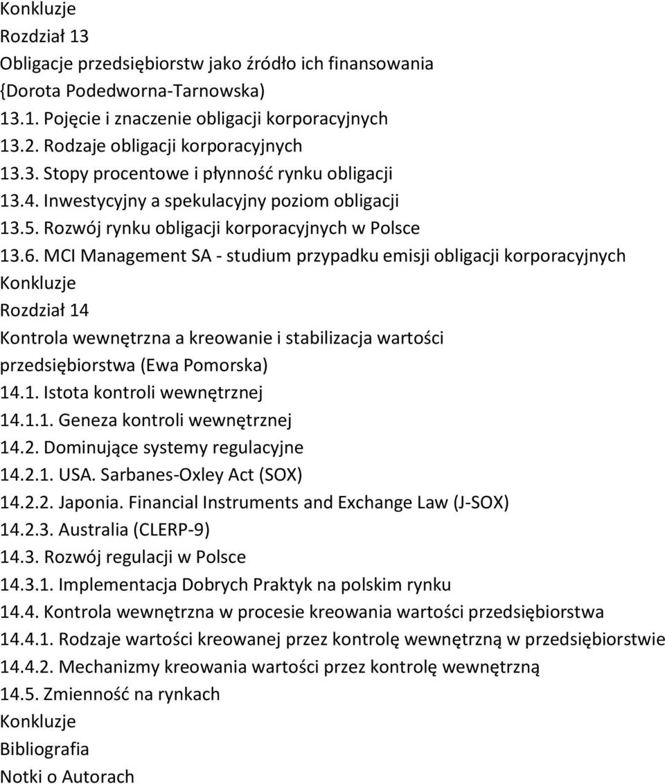 MCI Management SA - studium przypadku emisji obligacji korporacyjnych Rozdział 14 Kontrola wewnętrzna a kreowanie i stabilizacja wartości przedsiębiorstwa (Ewa Pomorska) 14.1. Istota kontroli wewnętrznej 14.