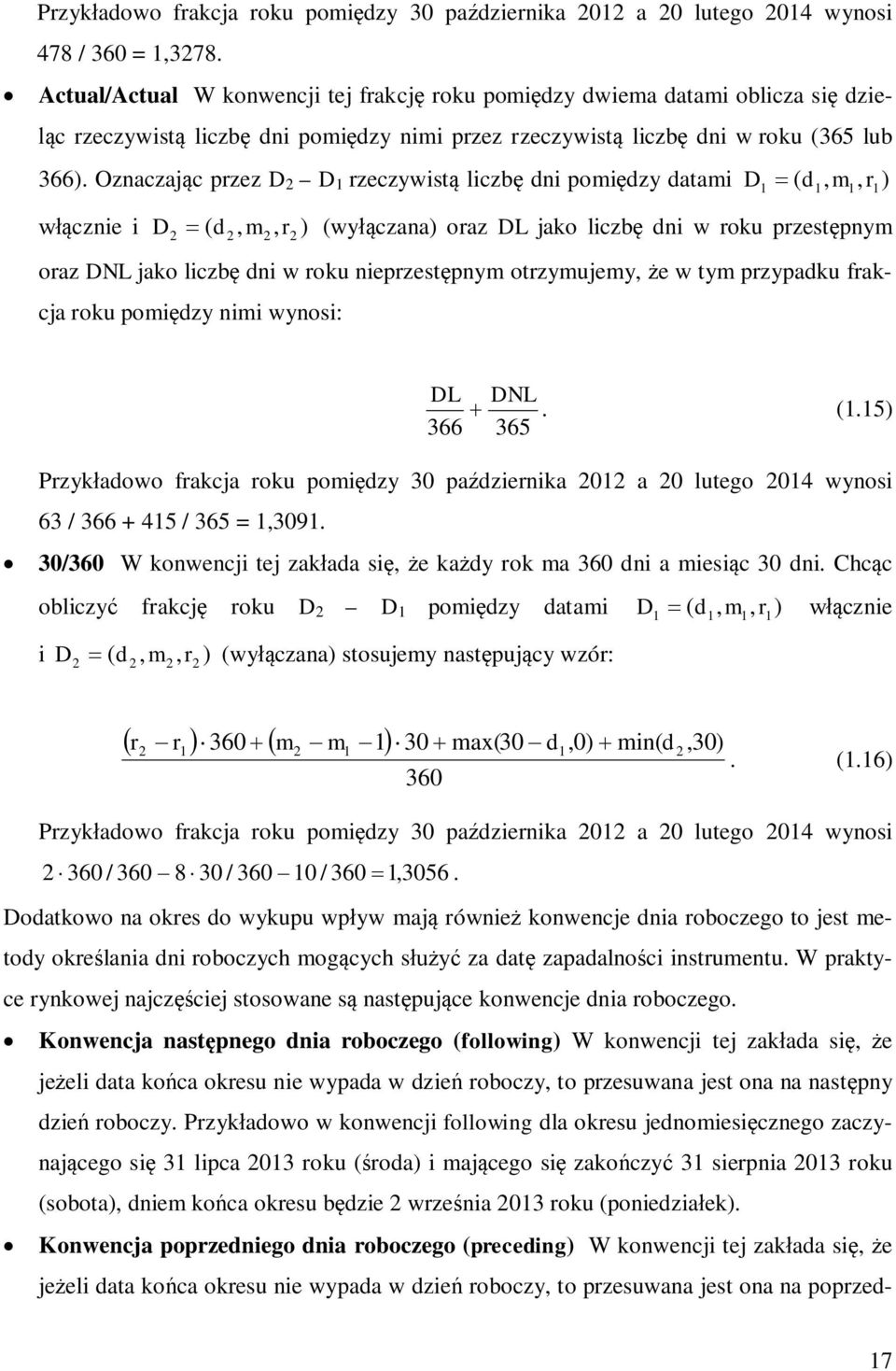 Oznaczając przez D D rzeczywsą lczbę dn pomędzy daam D = d, m, r włączne D = d, m, wyłączana oraz DL jako lczbę dn w roku przesępnym r oraz DNL jako lczbę dn w roku neprzesępnym orzymujemy, że w ym