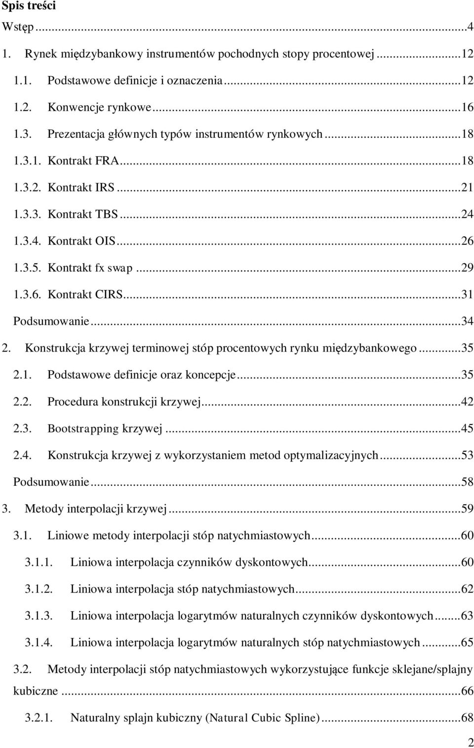 . Podsawowe defncje oraz koncepcje... 35.. Procedura konsrukcj krzywej... 4.3. Boosrappng krzywej... 45.4. Konsrukcja krzywej z wykorzysanem meod opymalzacyjnych... 53 Podsumowane... 58 3.