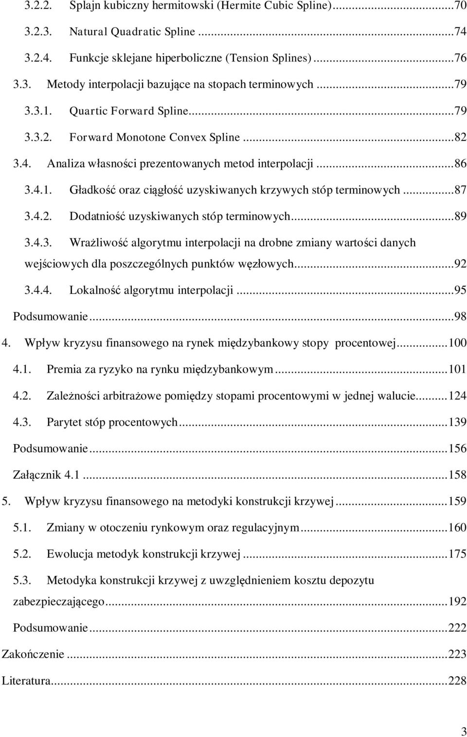 .. 89 3.4.3. Wrażlwość algorymu nerpolacj na drobne zmany warośc danych wejścowych dla poszczególnych punków węzłowych... 9 3.4.4. Lokalność algorymu nerpolacj... 95 Podsumowane... 98 4.