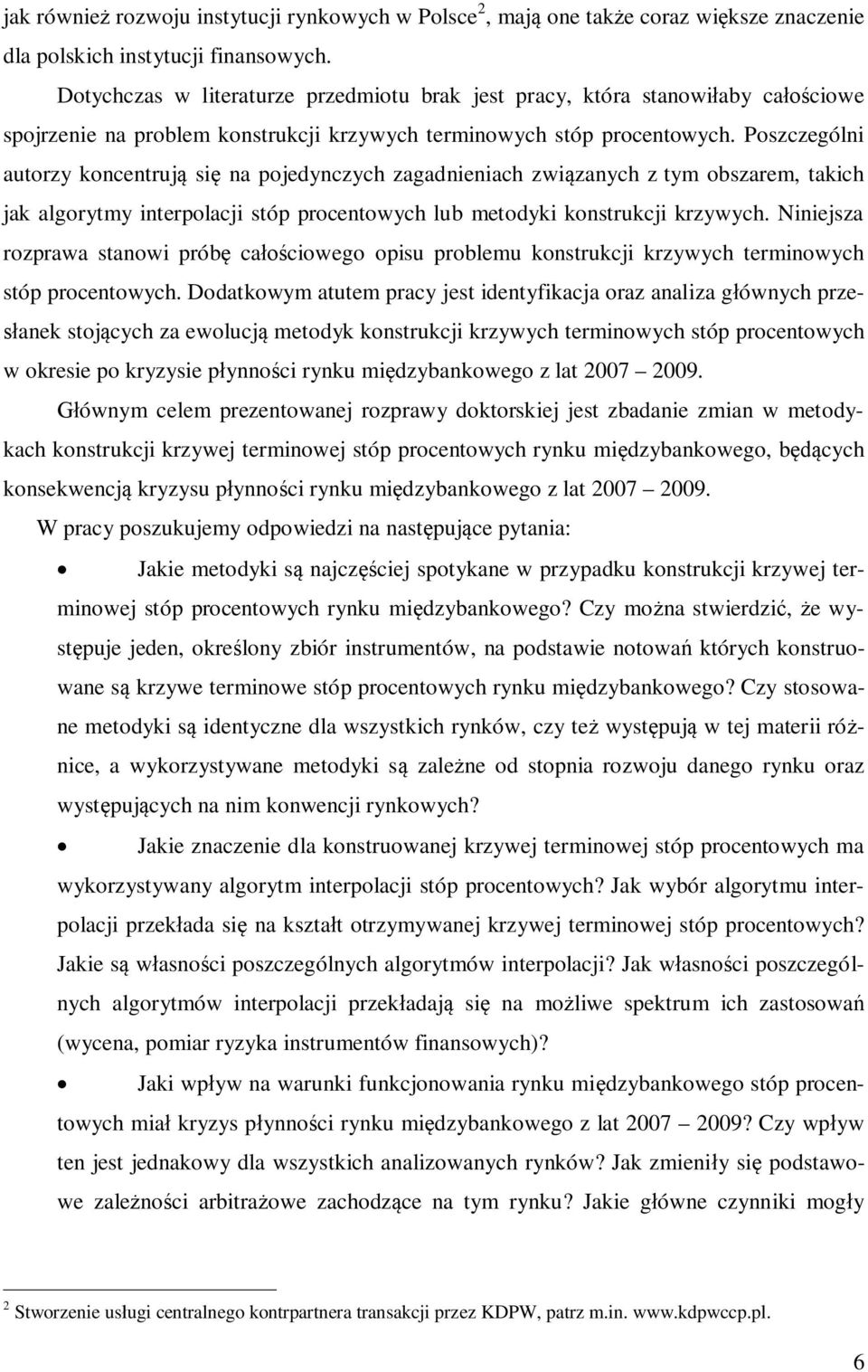 Poszczególn auorzy koncenrują sę na pojedynczych zagadnenach zwązanych z ym obszarem, akch jak algorymy nerpolacj sóp procenowych lub meodyk konsrukcj krzywych.