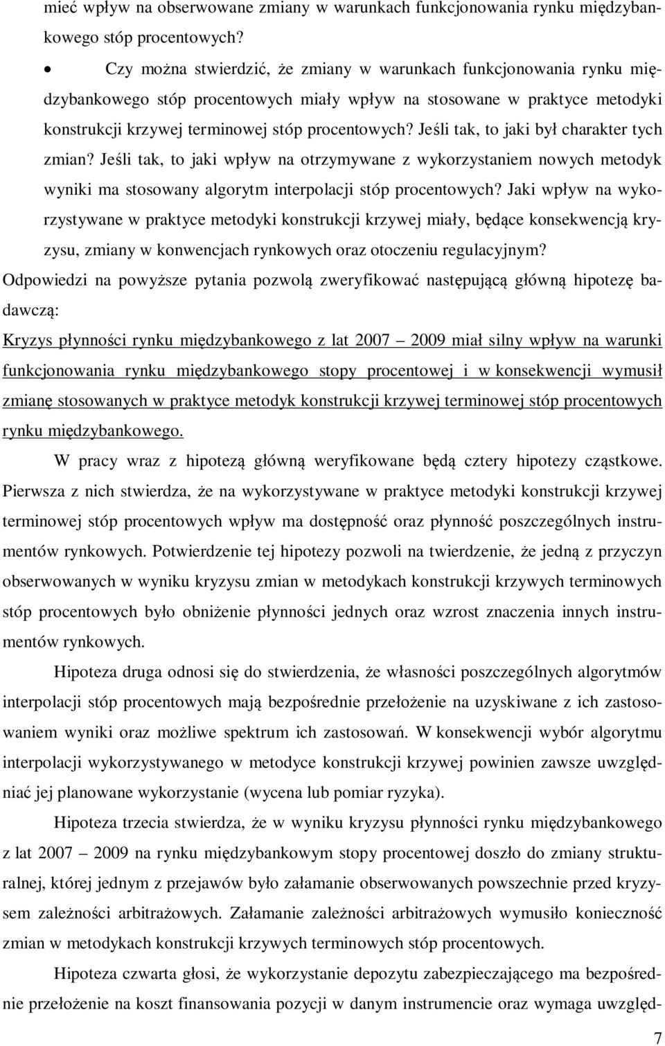 Jeśl ak, o jak był charaker ych zman? Jeśl ak, o jak wpływ na orzymywane z wykorzysanem nowych meodyk wynk ma sosowany algorym nerpolacj sóp procenowych?