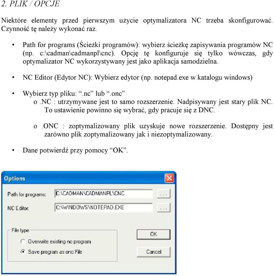 Opcję tę konfiguruje się tylko wówczas, gdy optymalizator NC wykorzystywany jest jako aplikacja samodzielna. NC Editor (Edytor NC): Wybierz edytor (np. notepad.