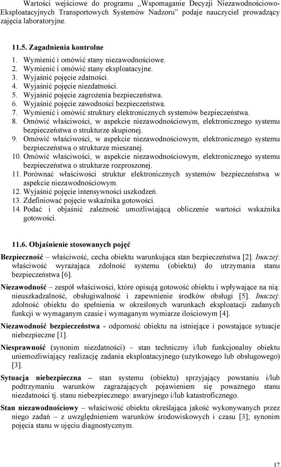 Wyjaśnić pojęci zawodności bzpiczńswa. 7. Wyminić i omówić srukury lkronicznych sysmów bzpiczńswa. 8. Omówić właściwości, w aspkci nizawodnościowym, lkroniczngo sysmu bzpiczńswa o srukurz skupionj. 9.